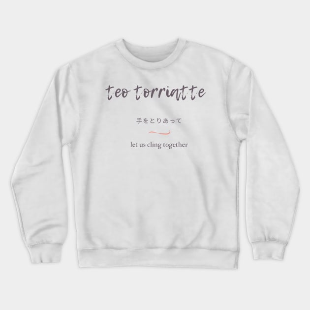 Teo Torriatte - Let Us Cling Together Crewneck Sweatshirt by OzInke